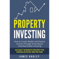 Property Investing: How to Create Wealth and Passive Income Through Smart Buy & Hold Real Estate Investing. An Exact 18-Month Strategy for