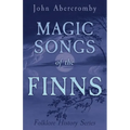 Magic Songs of the Finns (Folklore History Series)