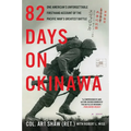 82 Days on Okinawa: One American's Unforgettable Firsthand Account of the Pacific War's Greatest Battle
