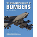 The World Encyclopedia of Bombers: An Illustrated History from the Early Planes of World War 1 to the Sophisticated Jet Bombers of the Modern Age