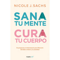 Sana Tu Mente, Cura Tu Cuerpo. Un Programa Revolucionario Para Liberarte del Dolor Crónico Y La Ansiedad / Mind Your Body