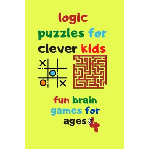 logic puzzles for clever kids fun brain games for ages 4: Fun brain games for ages 4 & up Maze-Tic Tac Toe -Hangman and more