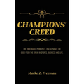 CHAMPIONS' Creed: The Undeniable Principles That Separate the Good From the Great in Sports, Business and Life.