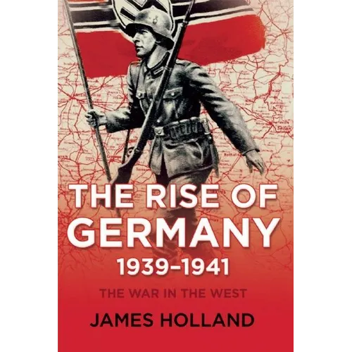 The Rise of Germany, 1939-1941: The War in the West, Volume One