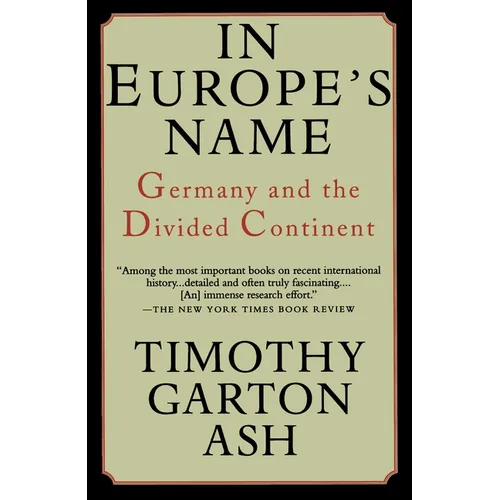 In Europe's Name: Germany and the Divided Continent
