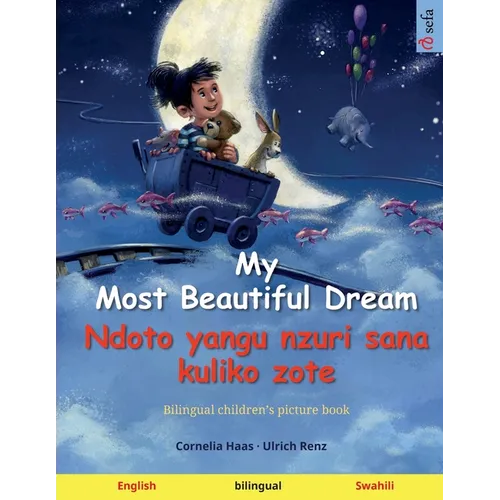 My Most Beautiful Dream - Ndoto yangu nzuri sana kuliko zote (English - Swahili): Bilingual children's picture book