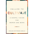 Called to Cultivate: A Gospel Vision for Women and Work