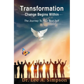Transformation: Change Begins Within: The Journey To Your Best Self