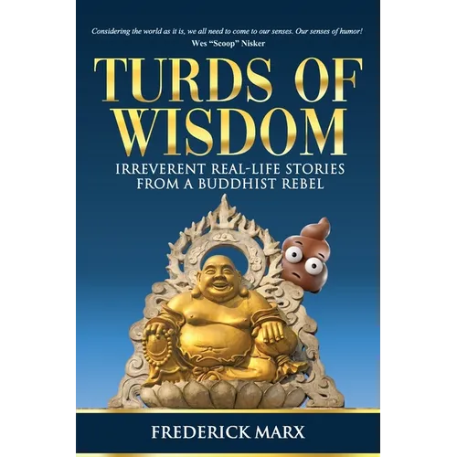 Turds of Wisdom: Irreverent Real-Life Stories from a Buddhist Rebel