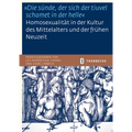 'Die Sunde, Der Sich Der Tiuvel Schamet in Der Helle'. Homosexualitat in Der Kultur Des Mittelalters Und Der Fruhen Neuzeit