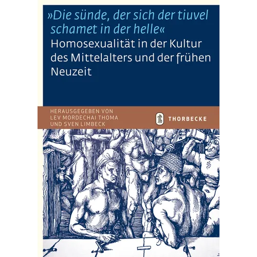 'Die Sunde, Der Sich Der Tiuvel Schamet in Der Helle'. Homosexualitat in Der Kultur Des Mittelalters Und Der Fruhen Neuzeit