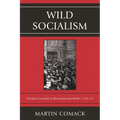 Wild Socialism: Workers Council in Revolutionary Berlin, 1918-1921