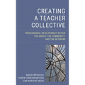 Creating a Teacher Collective: Professional Development Within the Group, the Community, and the Network