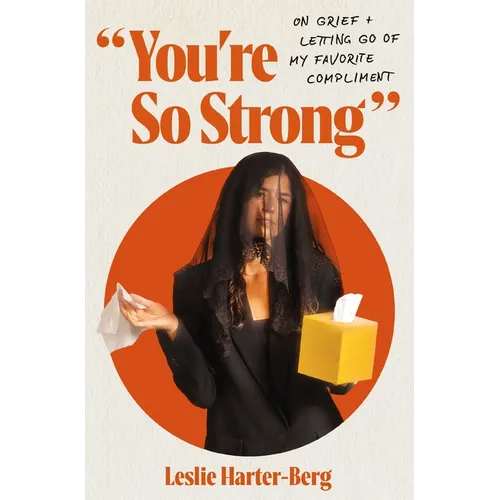 You're So Strong: On Grief and Letting Go of My Favorite Compliment