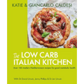 The Low Carb Italian Kitchen: 100 Delicious Recipes for Weight Loss