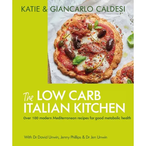 The Low Carb Italian Kitchen: 100 Delicious Recipes for Weight Loss