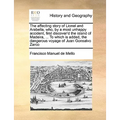 The Affecting Story of Lionel and Arabella, Who, by a Most Unhappy Accident, First Discover'd the Island of Madeira, ... to Which Is Added, the Danger