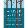 A River Captured: The Columbia River Treaty and Catastrophic Change - Revised and Updated