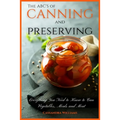 The ABC'S of Canning and Preserving: Everything You Need to Know to Can Vegetables, Meals and Meats