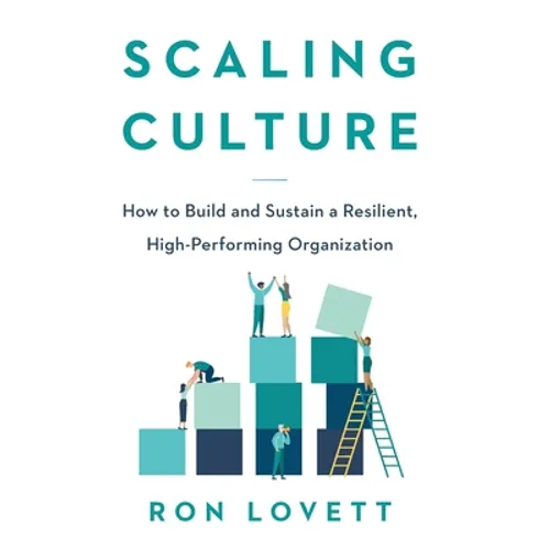 Scaling Culture: How to Build and Sustain a Resilient, High-Performing Organization