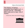 The History of Tacitus Translated Into English by A. J. Church and W. J. Brodribb. with Notes and a Map. Life of Tacitus
