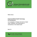 Exploring Mobile Health Technology for Development: An Investigation of Design and Action to foster Utility, Scalability, and Sustainability of Interv
