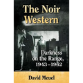 The Noir Western: Darkness on the Range, 1943-1962