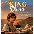 King David: A Rhyming Bible Story of a Man After God's Heart