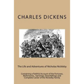 The Life and Adventures of Nicholas Nickleby: Containing a Faithful Account of the Fortunes, Misfortunes, Uprisings, Downfallings and Complete Career