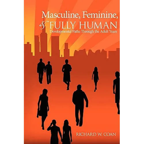 Masculine, Feminine, and Fully Human: Developmental Paths Through the Adult Years
