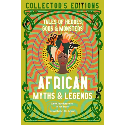 African Myths & Legends: Tales of Heroes, Gods & Monsters