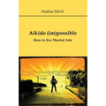 Aikido (im)possible - How to live Martial Arts