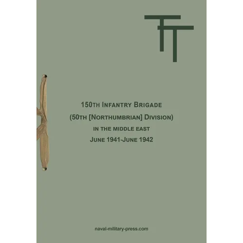 150th INFANTRY BRIGADE (50th [Northumbrian] Division) in the Middle East June 1941-June 1942
