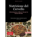 Nutrizione del Cervello: Alimentazione e Stile di Vita per la Salute Mentale: Strategie pratiche per migliorare concentrazione e memoria, prevenire Al