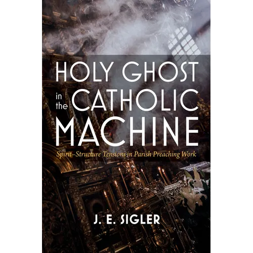 Holy Ghost in the Catholic Machine: Spirit-Structure Tensions in Parish Preaching Work