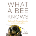 What a Bee Knows: Exploring the Thoughts, Memories, and Personalities of Bees