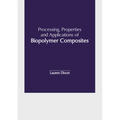 Processing, Properties and Applications of Biopolymer Composites