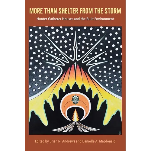 More Than Shelter from the Storm: Hunter-Gatherer Houses and the Built Environment