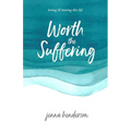 Worth the Suffering: loving & leaving this life