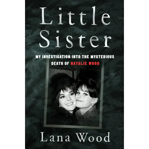 Little Sister: My Investigation Into the Mysterious Death of Natalie Wood