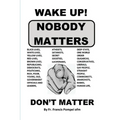 Wake Up! Nobody Matters