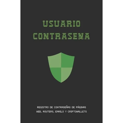 Usuario Contraseña: Registro de Contraseñas de Internet, Emails, Routers Y Cripto Wallets O Billeteras Electrónicas - Ahorra Tiempo Y Dolo