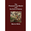 The Pheasant Cap Master and the End of History