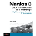 Nagios 3 pour la supervision et la métrologie: Déploiement, configuration et optimisation