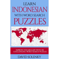 Learn Indonesian with Word Search Puzzles: Learn Indonesian Language Vocabulary with Challenging Word Find Puzzles for All Ages