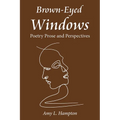 Brown-Eyed Windows: Poetry Prose and Perspectives