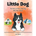 Little Dog: The Story of the Little Dog Who Met Jesus!