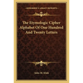 The Etymologic Cipher Alphabet Of One Hundred And Twenty Letters
