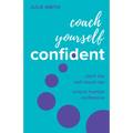 Coach Yourself Confident: Ditch the Self-Doubt Tax, Unlock Humble Confidence