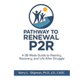 Pathway to Renewal (P2R): A 26-Week Guide to Reentry, Recovery, and Life After Struggle